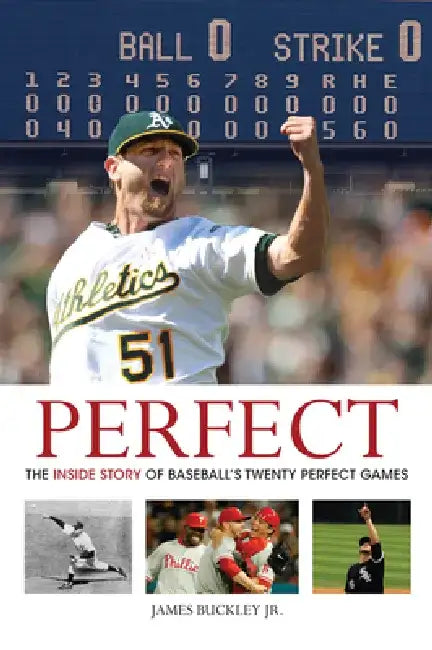 Perfect: The Inside Story of Baseball's Twenty Perfect Games by James, Jr. Buckley