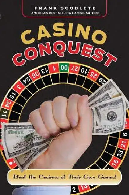 Casino Conquest: Beat the Casinos at Their Own Games! by Frank Scoblete