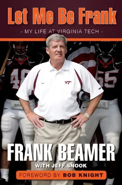 Let Me Be Frank: My Life at Virginia Tech by Frank Beamer