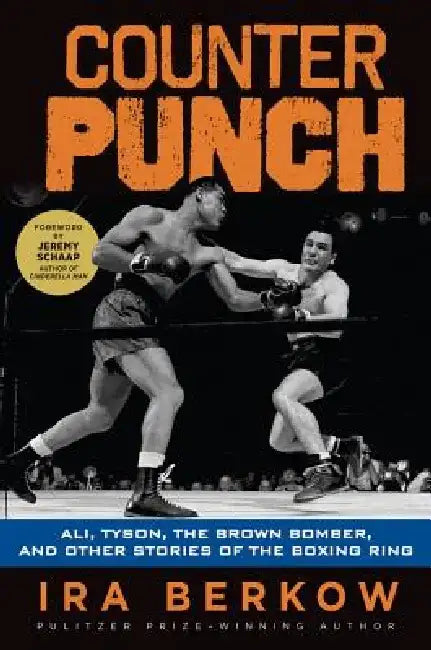 Counterpunch: Ali, Tyson, the Brown Bomber, & Other Stories of the Boxing Ring by Ira Berkow