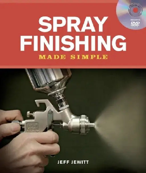 Spray Finishing Made Simple: A Book and Step-By-Step Companion DVD [With DVD] by Jeff Jewitt