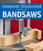 Taunton's Complete Illustrated Guide to Bandsaws by Roland Johnson