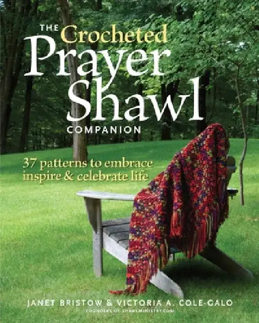 The Crocheted Prayer Shawl Companion: 37 Patterns to Embrace, Inspire, and Celebrate Life by Janet Severi Bristow