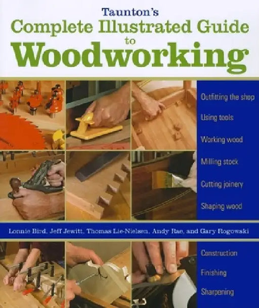 Taunton's Complete Illustrated Guide to Woodworking by Gary Rogowski