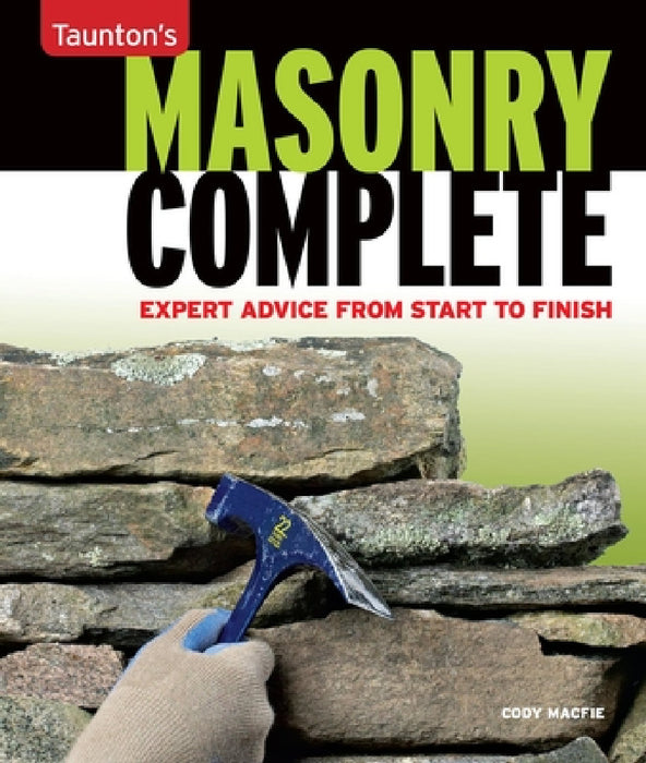 Masonry Complete: Expert Advice from Start to Finish by Cody Macfie