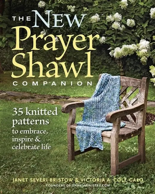 The New Prayer Shawl Companion: 35 Knitted Patterns to Embrace Inspire & Celebrate Life by Janet Severi Bristow
