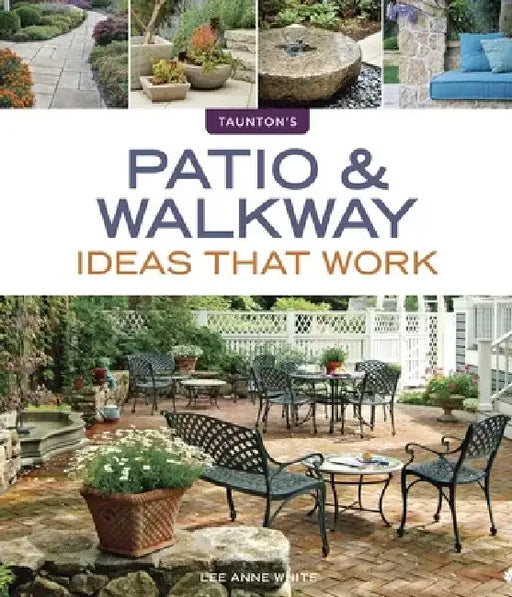 Patio & Walkway Ideas That Work by Lee Anne White