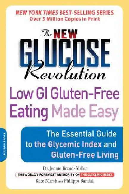 The New Glucose Revolution Low GI Gluten-Free Eating Made Easy: The Essential Guide to the Glycemic Index and Gluten-Free Living by Jennie Brand-Miller