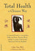 Total Health the Chinese Way: An Essential Guide to Easing Pain, Reducing Stress, Treating Illness, and Restoring the Body Through Traditional Chine by Esther Ting