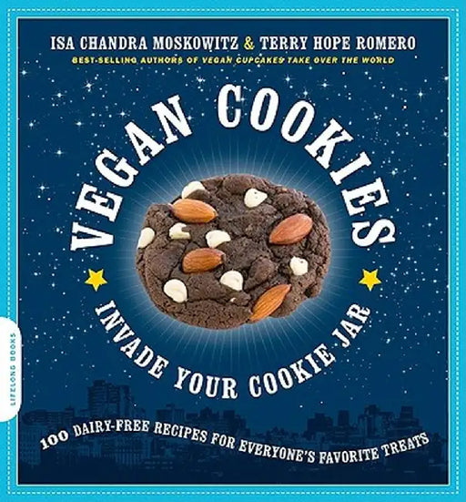 Vegan Cookies Invade Your Cookie Jar: 100 Dairy-Free Recipes for Everyone's Favorite Treats by Isa Chandra Moskowitz