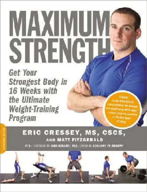 Maximum Strength: Get Your Strongest Body in 16 Weeks with the Ultimate Weight-Training Program by Eric Cressey