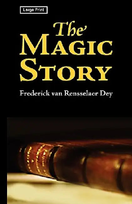The Magic Story, Large-Print Edition by Frederick Van Rensselaer Dey