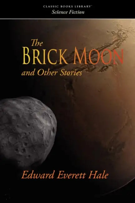 The Brick Moon and Other Stories by Edward Everett Hale