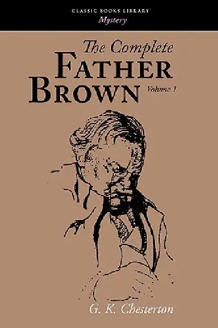 The Complete Father Brown Volume 1 by G. K. Chesterton