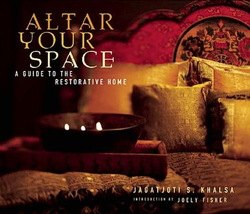 Altar Your Space by Jagatjoti S. Khalsa