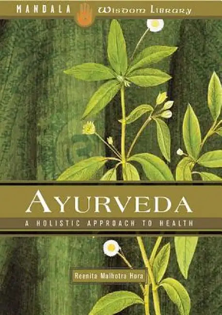 Ayurveda: A Holistic Approach to Health by Reenita Malhorta Hora