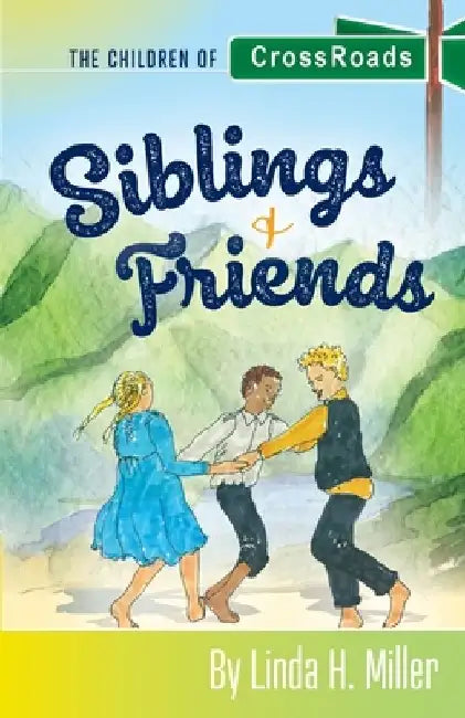 Siblings and Friends: The Children of CrossRoads, BOOK 1 by Linda H. Miller