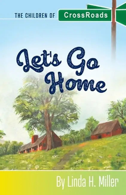 Let's Go Home: The Children of CrossRoads, BOOK 4 by Linda H. Miller