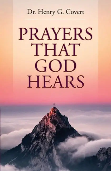 Prayers That God Hears by Henry G. Covert