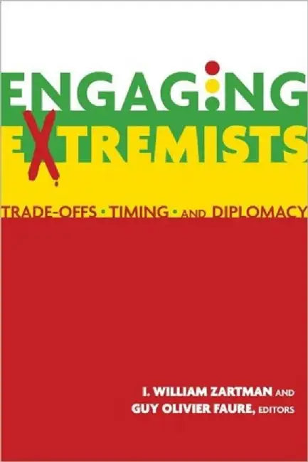 Engaging Extremists: Trade-Offs Timing and Diplomacy by Zartman, I. William