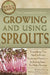 The Complete Guide to Growing and Using Sprouts: Everything You Need to Know Explained Simply - Including Easy-To-Make Recipes by Helweg