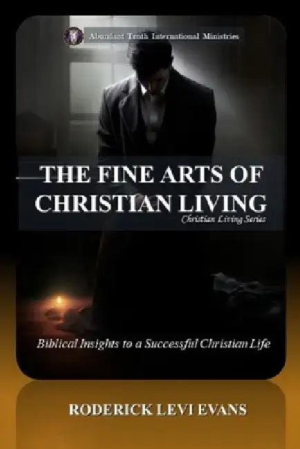 The Fine Arts of Christian Living: Biblical Insights to a Succesful Christian Life by Roderick L. Evans