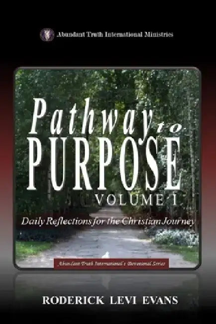 Pathway to Purpose (Volume I): Daily Reflections for the Christian Journey by Roderick L. Evans