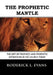 The Prophetic Mantle: The Gift of Prophecy and Prophetic Operations in the Church Today by Roderick L. Evans