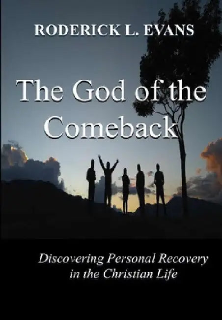 The God of the Comeback: Discovering Personal Recovery in the Christian Life by Roderick L. Evans