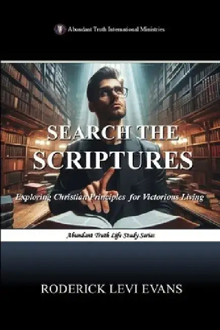 Search the Scriptures: Exploring Christian Principles for Victorious Living by Roderick L. Evans