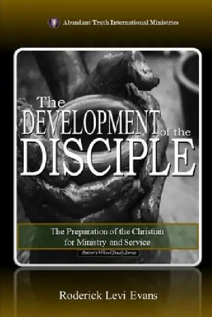 The Development of the Disciple: The Preparation of the Christian for Ministry and Service by Roderick L. Evans