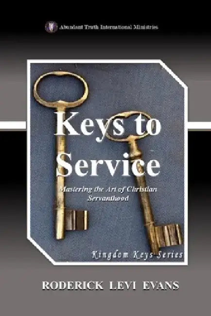 Keys to Service: Mastering the Art of Christian Servanthood by Roderick L. Evans