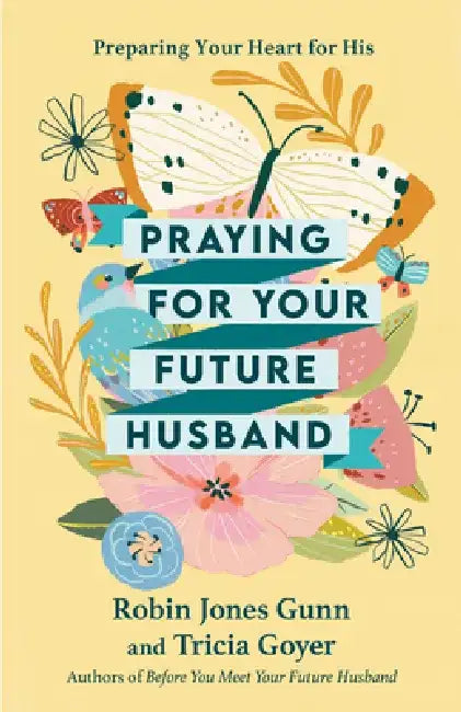 Praying for Your Future Husband: Preparing Your Heart for His by Robin Jones Gunn