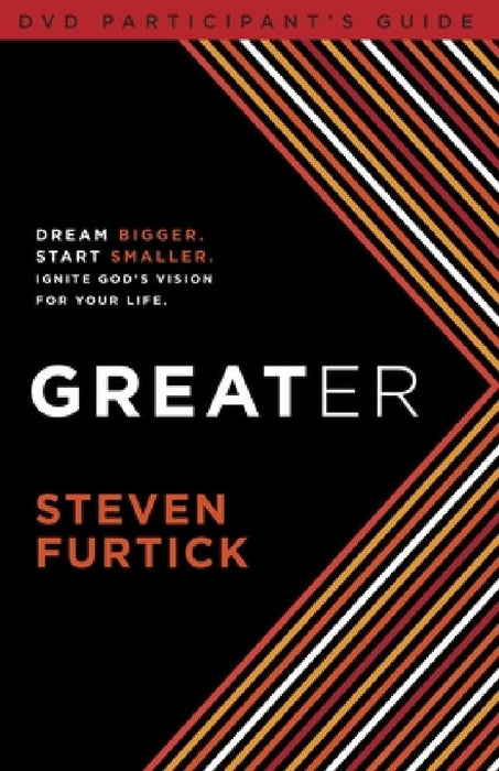 Greater Participant's Guide: Dream bigger. Start smaller. Ignite God's Vision for Your Life by Steven Furtick