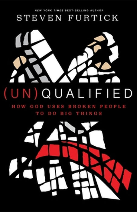 (Un)Qualified: How God Uses Broken People to Do Big Things by Steven Furtick