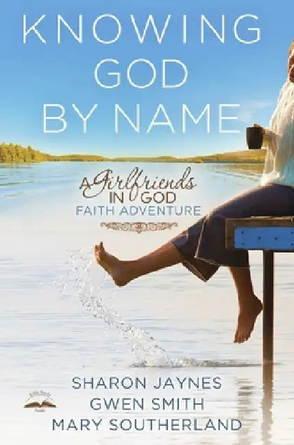 Knowing God by Name: A Girlfriends in God Faith Adventure by Sharon Jaynes