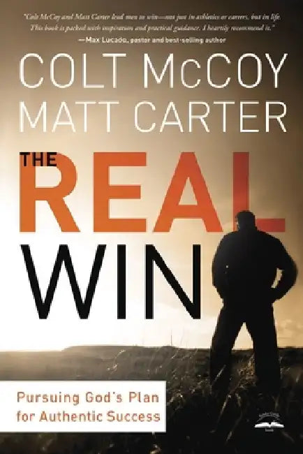 The Real Win: Pursuing God's Plan for Authentic Success by Colt McCoy