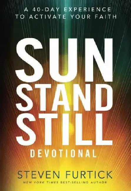 Sun Stand Still Devotional: A 40-Day Experience to Activate Your Faith by Steven Furtick