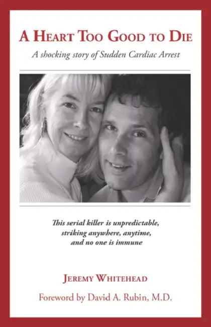 A Heart Too Good to Die: A Shocking Story of Sudden Cardiac Arrest by Jeremy Whitehead