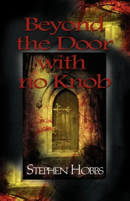 Beyond the Door with No Knob by Stephen Hobbs