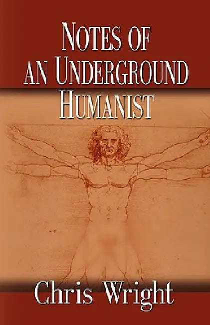 Notes of an Underground Humanist by Chris Wright