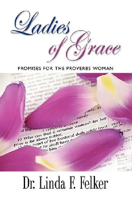 Ladies of Grace: Promises for the Proverbs Woman by Linda F. Felker
