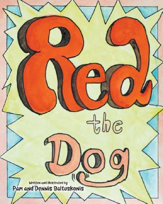 Red the Dog by Pam Baltuskonis, Dennis Baltuskonis