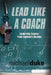 Lead Like a Coach: Leadership Lessons from Legendary Coaches by Michael Duke