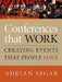Conferences That Work: Creating Events That People Love by Adrian Segar