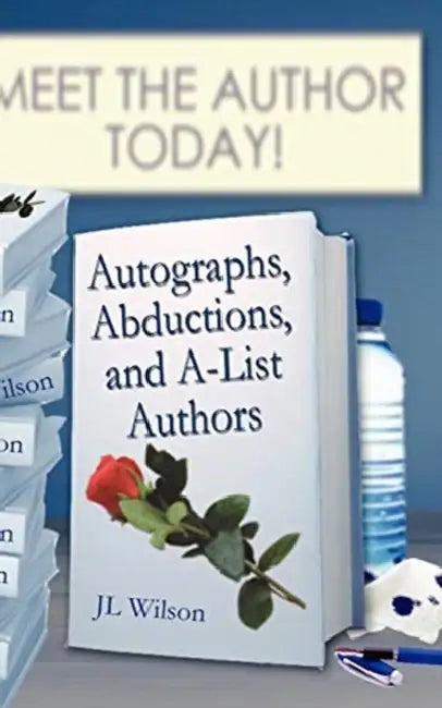 Autographs, Abductions and A-List Authors by J. L. Wilson