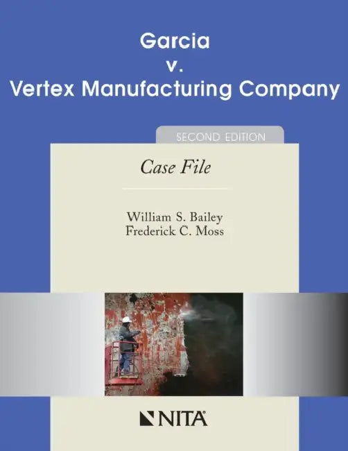 Garcia v. Vertex Manufacturing Company: Case File by William S. Bailey, Frederick C. Moss