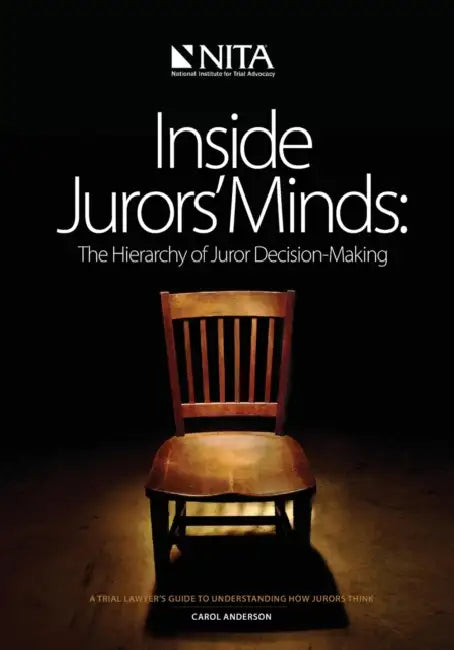 Inside Jurors' Minds: The Hierarchy of Juror Decision-Making by Carol B. Anderson