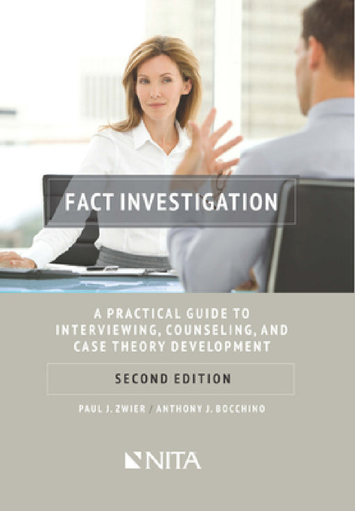 Fact Investigation: A Practical Guide to Interviewing, Counseling, and Case Theory Development by Paul J. Zwier, Anthony J. Bocchino