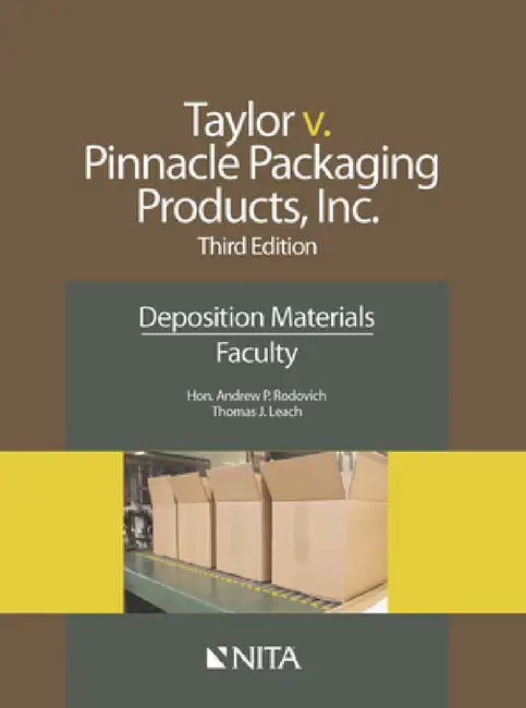 Taylor v. Pinnacle Packaging Products, Inc.: Deposition Materials, Faculty by Andrew P. Rodovich, Thomas J. Leach